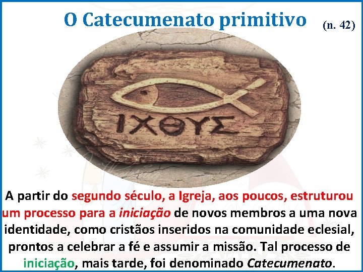 O Catecumenato primitivo (n. 42) A partir do segundo século, a Igreja, aos poucos,