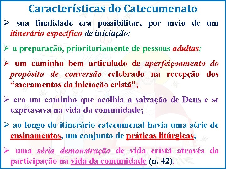 Características do Catecumenato Ø sua finalidade era possibilitar, por meio de um itinerário específico