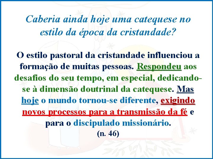 Caberia ainda hoje uma catequese no estilo da época da cristandade? O estilo pastoral