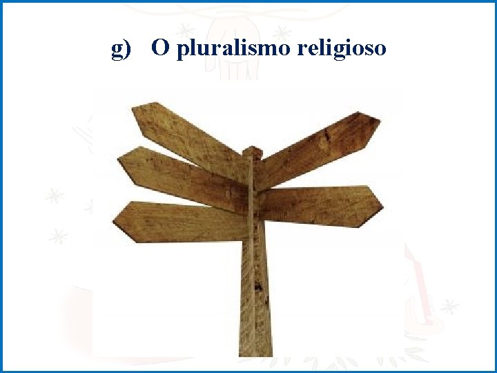 g) O pluralismo religioso 