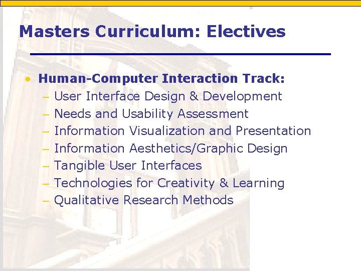 Masters Curriculum: Electives • Human-Computer Interaction Track: – User Interface Design & Development –