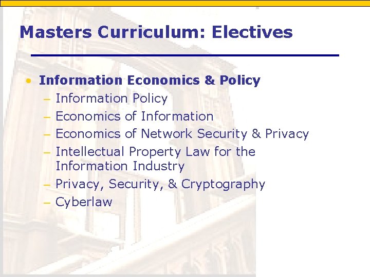 Masters Curriculum: Electives • Information Economics & Policy – Information Policy – Economics of