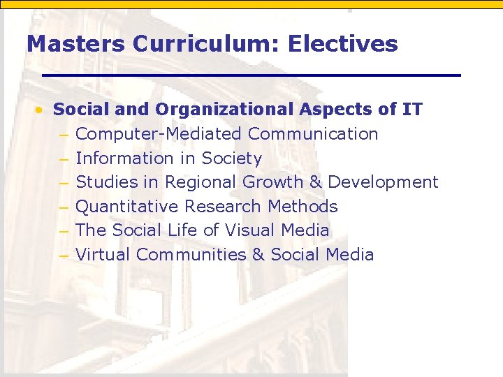 Masters Curriculum: Electives • Social and Organizational Aspects of IT – Computer-Mediated Communication –