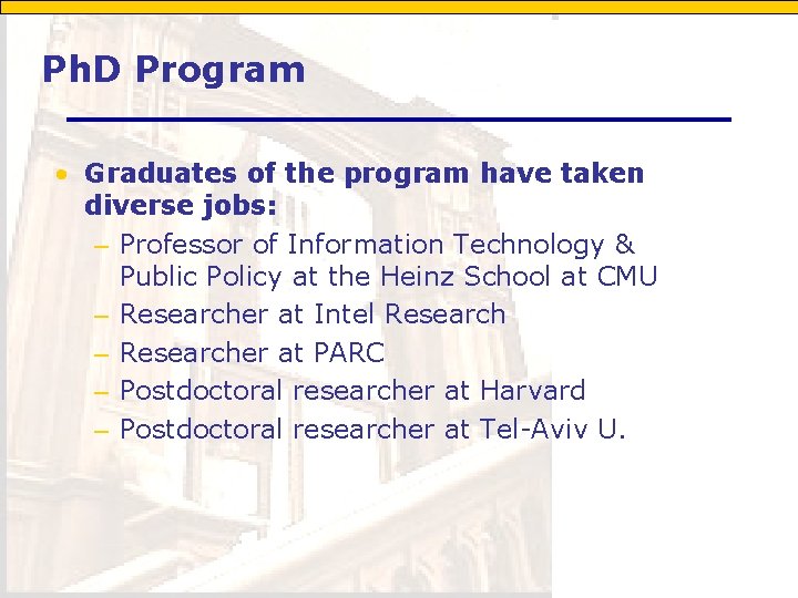 Ph. D Program • Graduates of the program have taken diverse jobs: – Professor