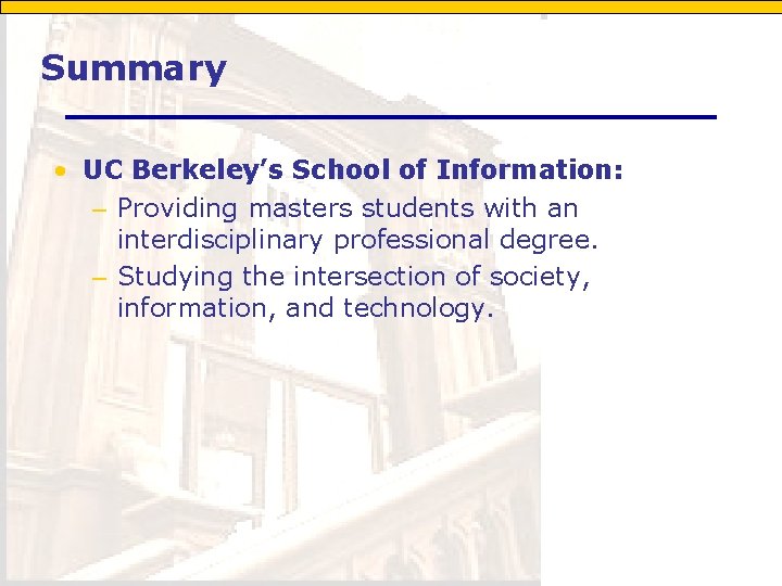 Summary • UC Berkeley’s School of Information: – Providing masters students with an interdisciplinary