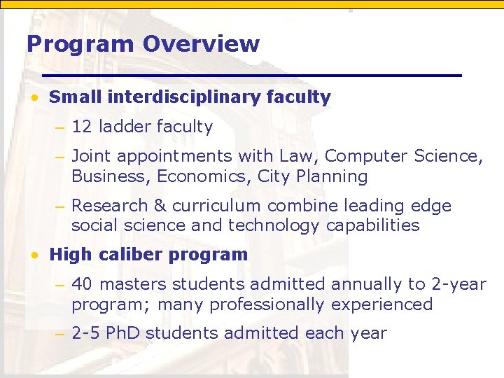 Program Overview • Small interdisciplinary faculty – 12 ladder faculty – Joint appointments with