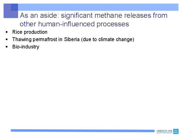 As an aside: significant methane releases from other human-influenced processes § Rice production §