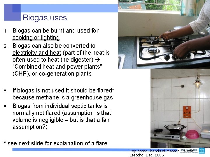 Biogas uses Biogas can be burnt and used for cooking or lighting 2. Biogas