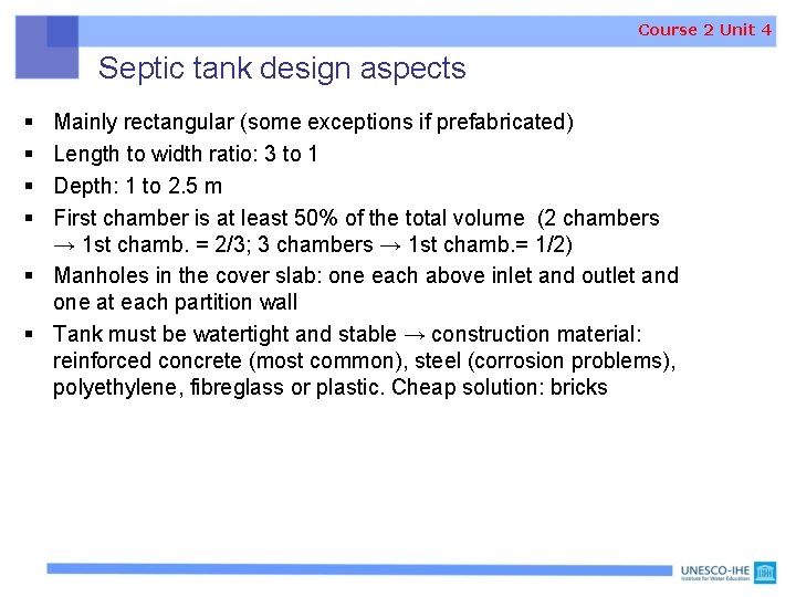 Course 2 Unit 4 Septic tank design aspects § § Mainly rectangular (some exceptions