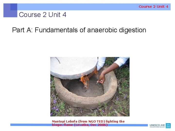 Course 2 Unit 4 Part A: Fundamentals of anaerobic digestion Mantopi Lebofa (from NGO