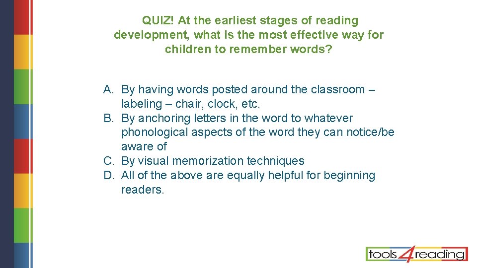 QUIZ! At the earliest stages of reading development, what is the most effective way