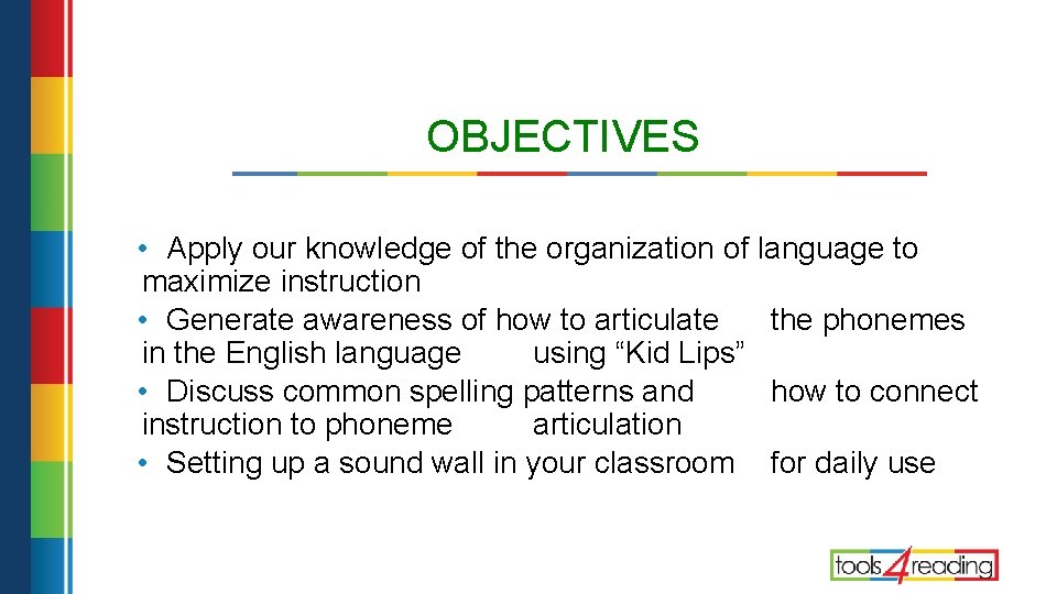 OBJECTIVES • Apply our knowledge of the organization of language to maximize instruction •