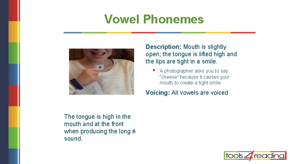 Vowel Phonemes Description: Mouth is slightly open; the tongue is lifted high and the
