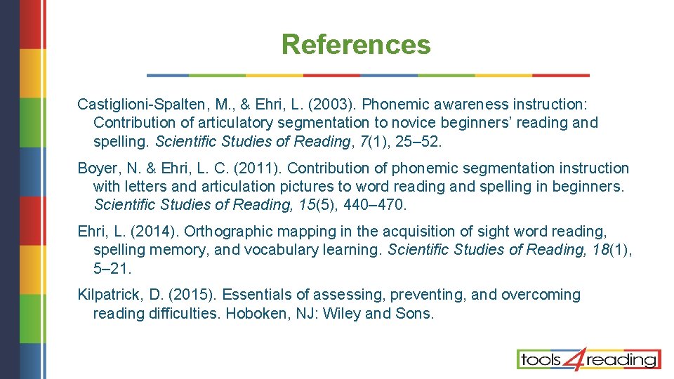 References Castiglioni-Spalten, M. , & Ehri, L. (2003). Phonemic awareness instruction: Contribution of articulatory