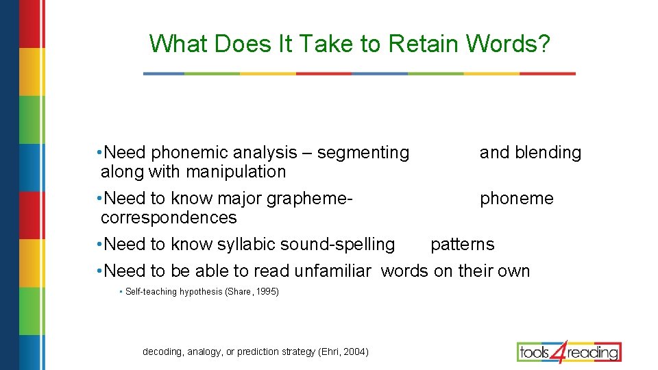 What Does It Take to Retain Words? • Need phonemic analysis – segmenting and