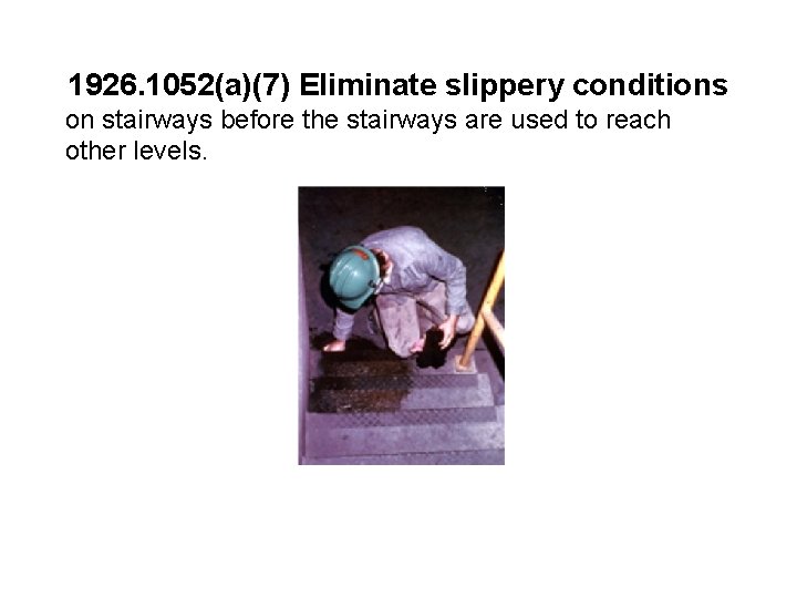 1926. 1052(a)(7) Eliminate slippery conditions on stairways before the stairways are used to reach