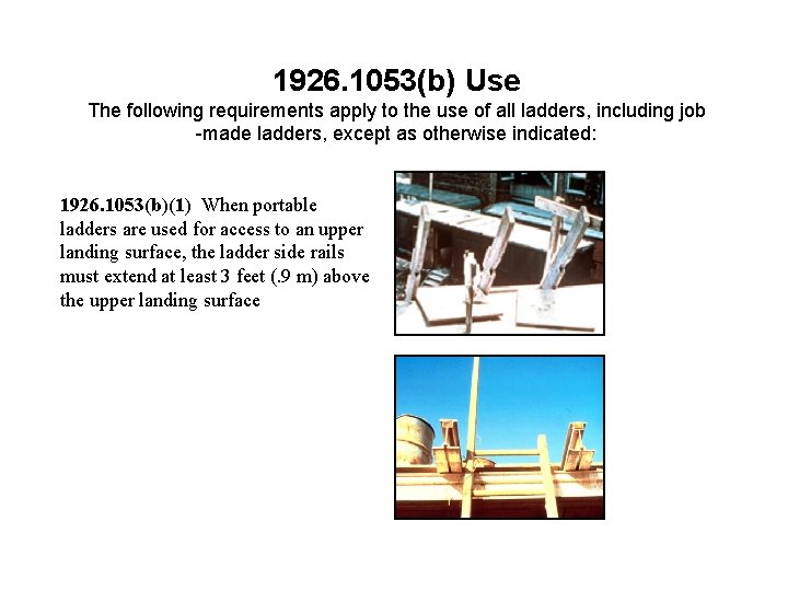 1926. 1053(b) Use The following requirements apply to the use of all ladders, including