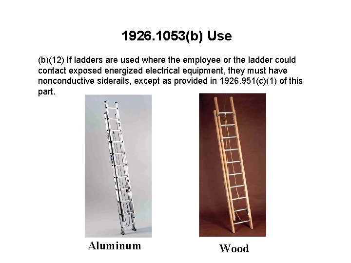 1926. 1053(b) Use (b)(12) If ladders are used where the employee or the ladder