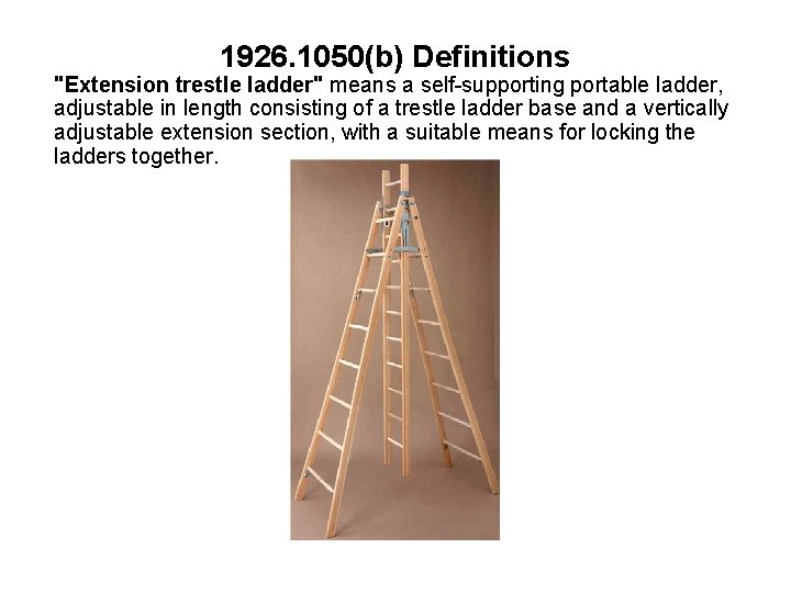 1926. 1050(b) Definitions "Extension trestle ladder" means a self-supporting portable ladder, adjustable in length