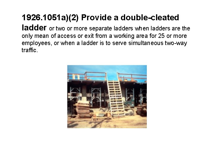 1926. 1051 a)(2) Provide a double-cleated ladder or two or more separate ladders when