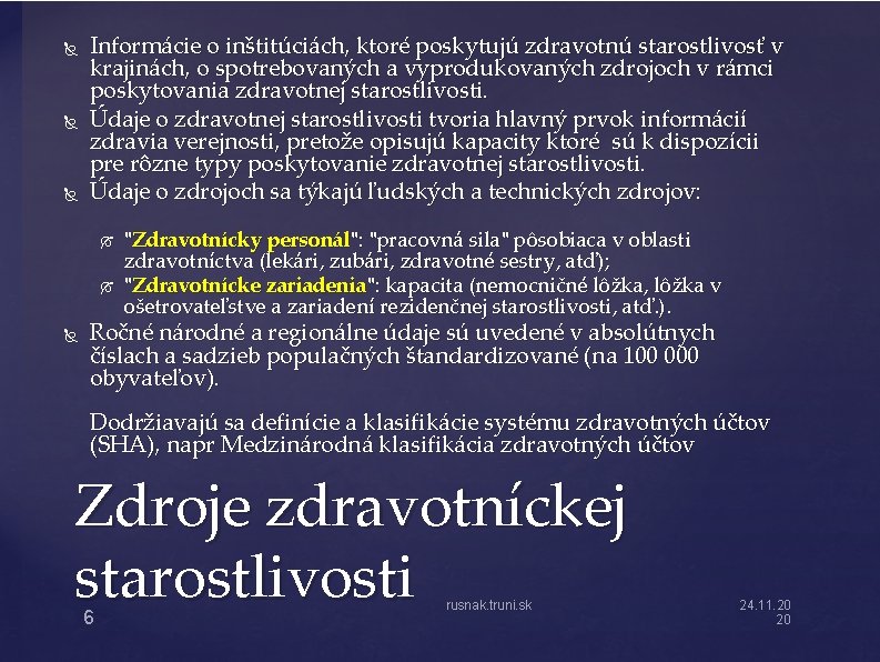  Informácie o inštitúciách, ktoré poskytujú zdravotnú starostlivosť v krajinách, o spotrebovaných a vyprodukovaných