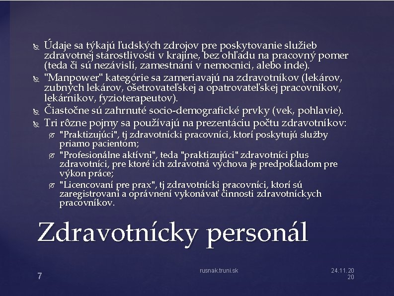  Údaje sa týkajú ľudských zdrojov pre poskytovanie služieb zdravotnej starostlivosti v krajine, bez