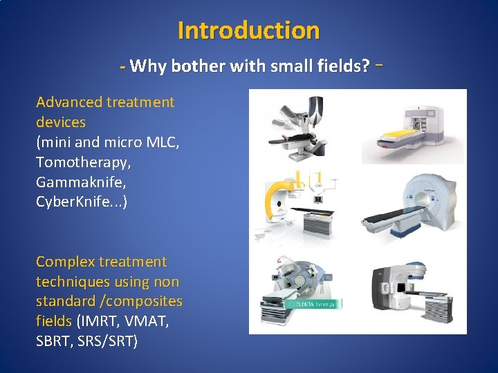 Introduction - Why bother with small fields? Advanced treatment devices (mini and micro MLC,