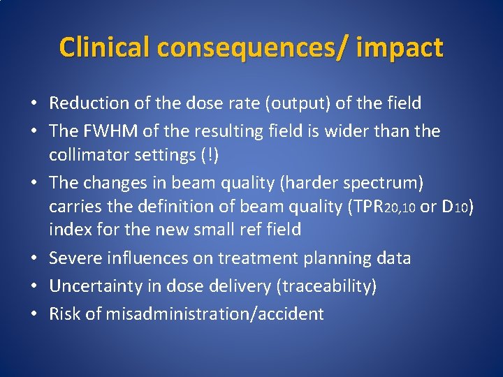 Clinical consequences/ impact • Reduction of the dose rate (output) of the field •