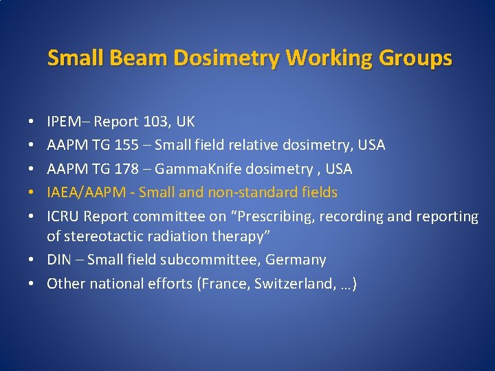 Small Beam Dosimetry Working Groups IPEM– Report 103, UK AAPM TG 155 – Small