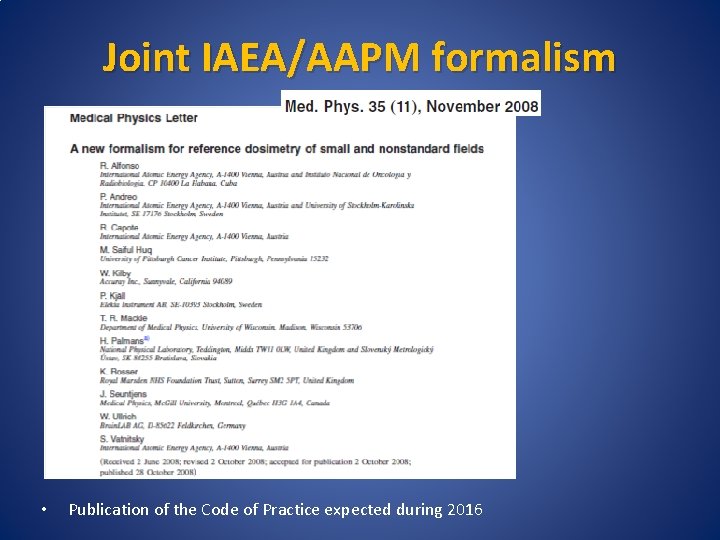 Joint IAEA/AAPM formalism • Publication of the Code of Practice expected during 2016 