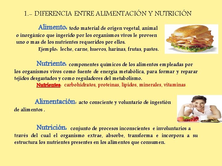 1. - DIFERENCIA ENTRE ALIMENTACIÓN Y NUTRICIÓN Alimento: todo material de origen vegetal, animal