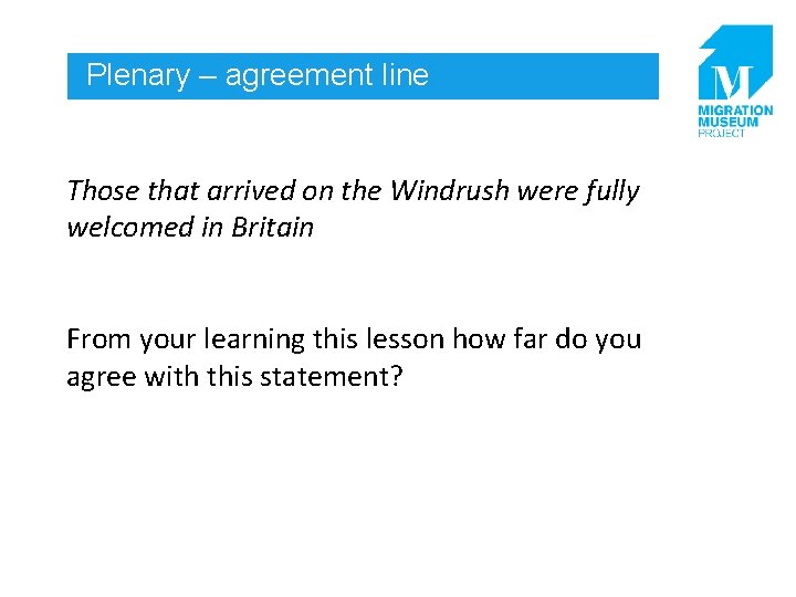 Plenary – agreement line Those that arrived on the Windrush were fully welcomed in