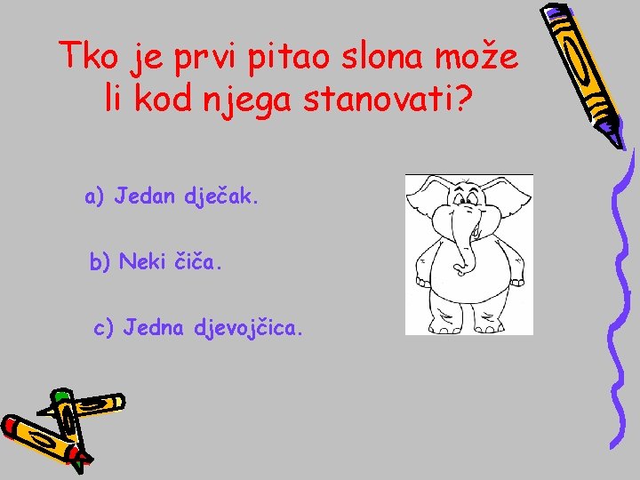 Tko je prvi pitao slona može li kod njega stanovati? a) Jedan dječak. b)