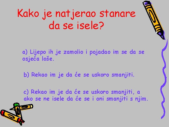 Kako je natjerao stanare da se isele? a) Lijepo ih je zamolio i pojadao