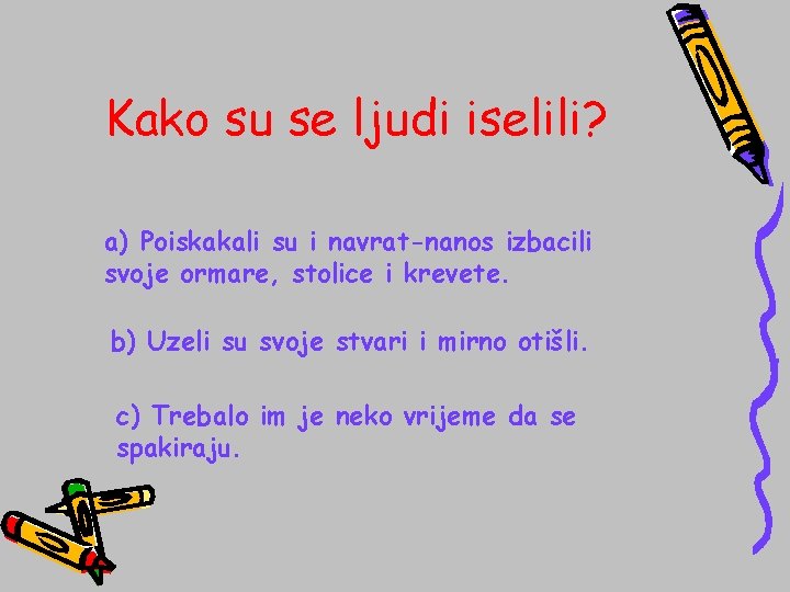 Kako su se ljudi iselili? a) Poiskakali su i navrat-nanos izbacili svoje ormare, stolice