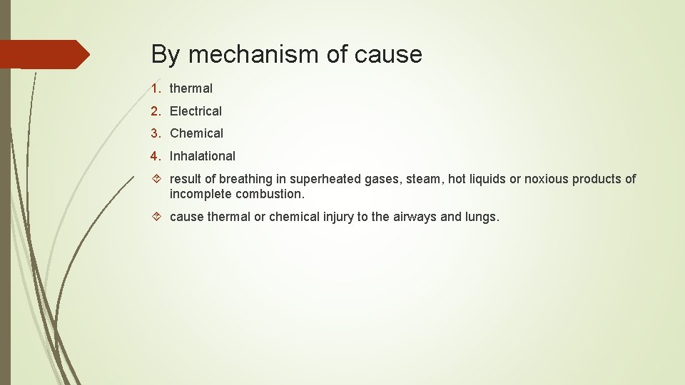 By mechanism of cause 1. thermal 2. Electrical 3. Chemical 4. Inhalational result of