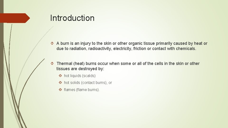 Introduction A burn is an injury to the skin or other organic tissue primarily