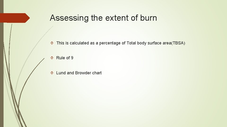 Assessing the extent of burn This is calculated as a percentage of Total body