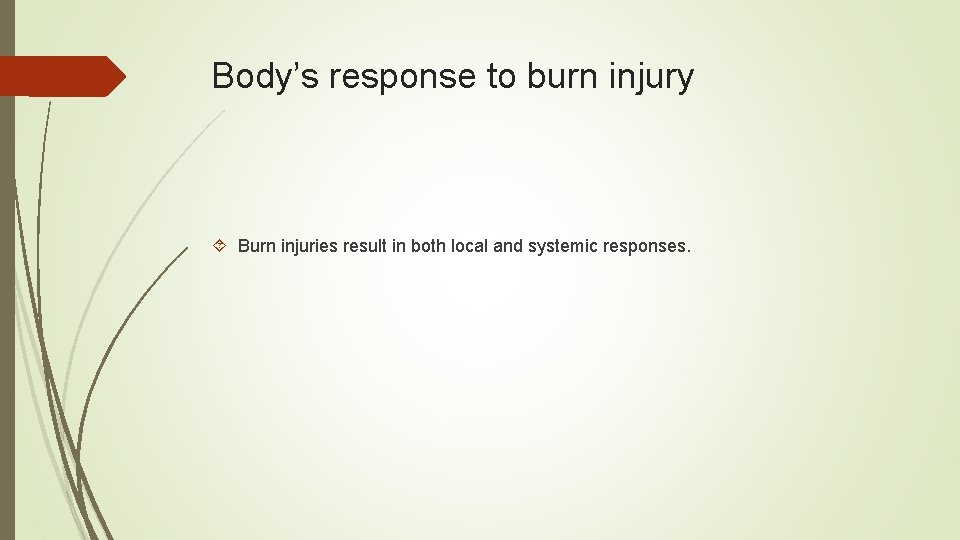 Body’s response to burn injury Burn injuries result in both local and systemic responses.