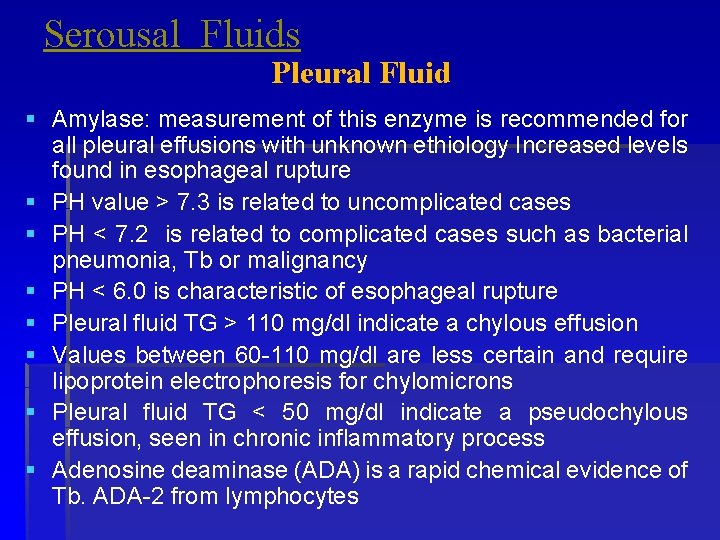 Serousal Fluids Pleural Fluid § Amylase: measurement of this enzyme is recommended for all