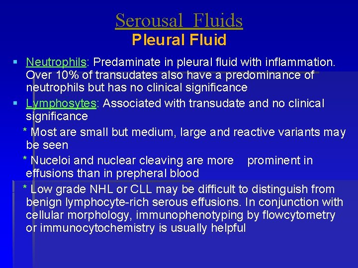 Serousal Fluids Pleural Fluid § Neutrophils: Predaminate in pleural fluid with inflammation. Over 10%