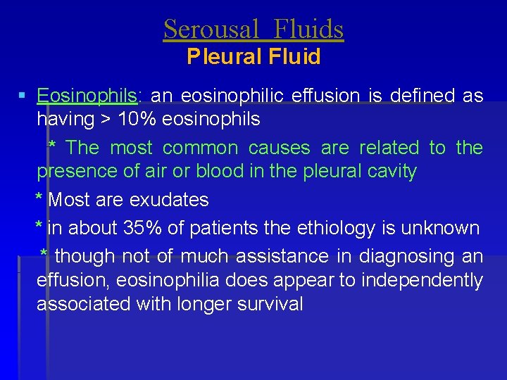 Serousal Fluids Pleural Fluid § Eosinophils: an eosinophilic effusion is defined as having >