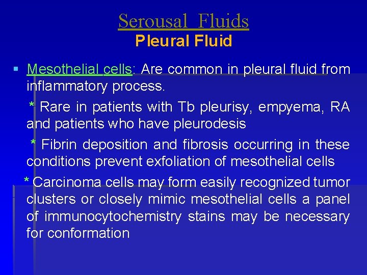 Serousal Fluids Pleural Fluid § Mesothelial cells: Are common in pleural fluid from inflammatory