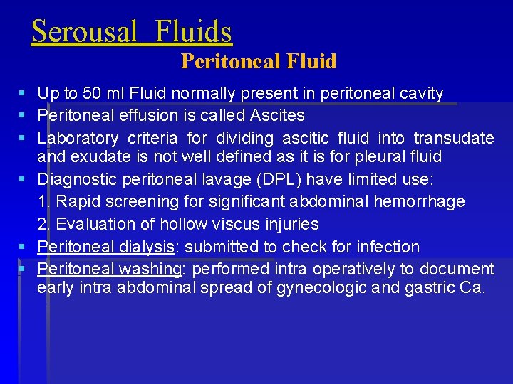 Serousal Fluids Peritoneal Fluid § Up to 50 ml Fluid normally present in peritoneal