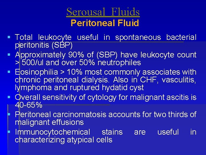 Serousal Fluids Peritoneal Fluid § Total leukocyte useful in spontaneous bacterial peritonitis (SBP) §