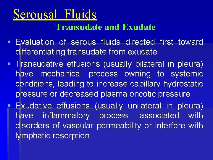 Serousal Fluids Transudate and Exudate § Evaluation of serous fluids directed first toward differentiating