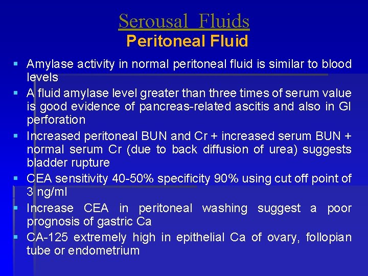 Serousal Fluids Peritoneal Fluid § Amylase activity in normal peritoneal fluid is similar to