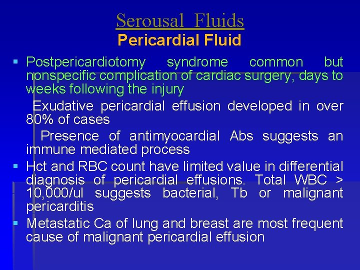 Serousal Fluids Pericardial Fluid § Postpericardiotomy syndrome common but nonspecific complication of cardiac surgery,