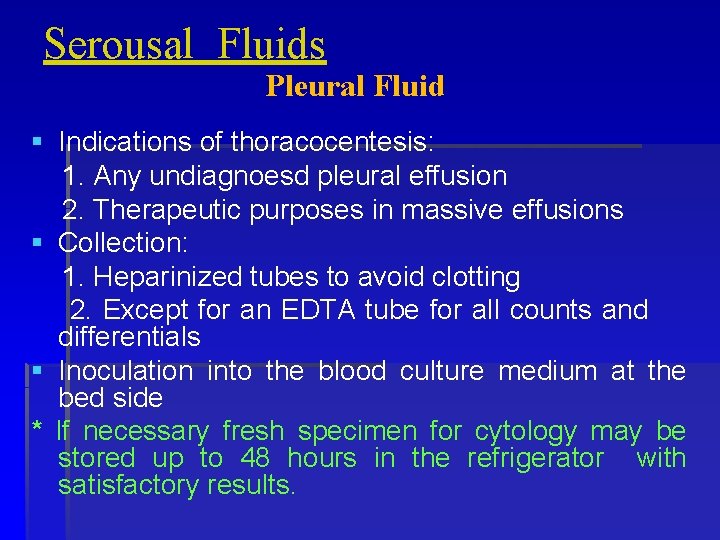 Serousal Fluids Pleural Fluid § Indications of thoracocentesis: 1. Any undiagnoesd pleural effusion 2.