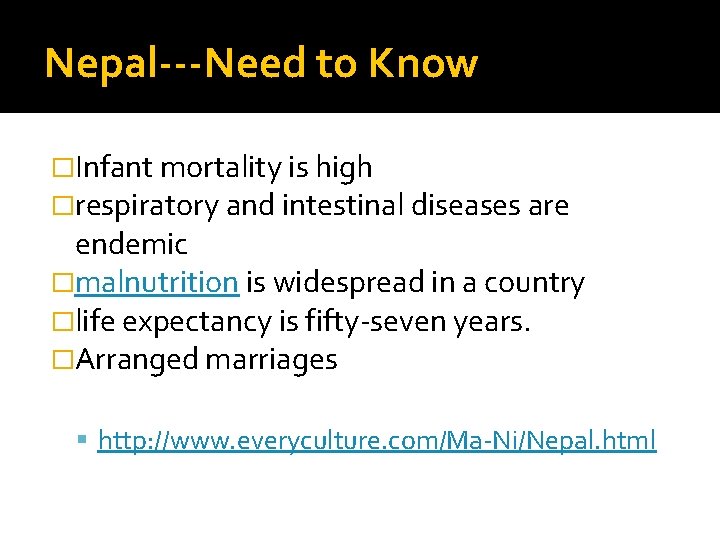 Nepal---Need to Know �Infant mortality is high �respiratory and intestinal diseases are endemic �malnutrition
